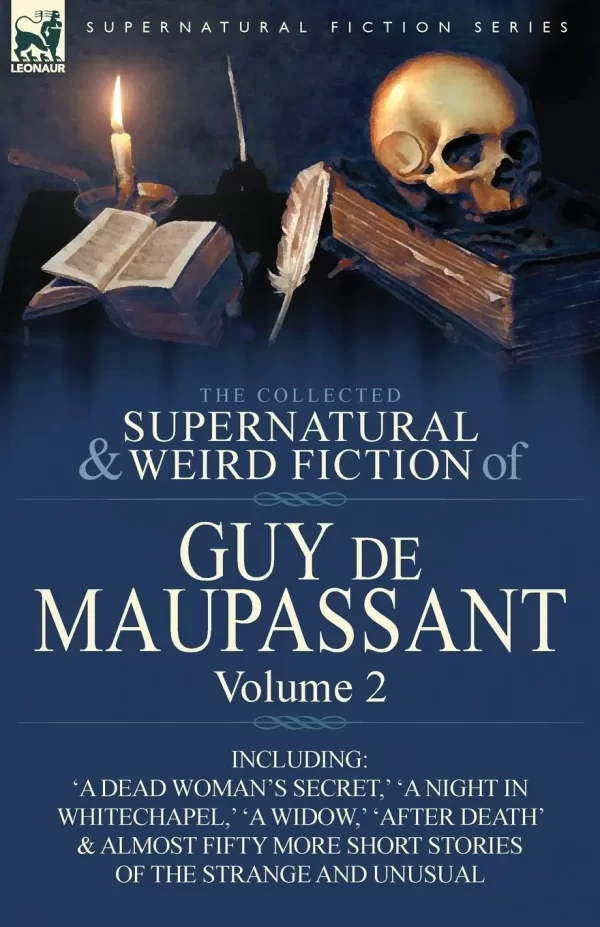 The Collected Supernatural and Weird Fiction of Guy de Maupassant - Volume 3 (Leonaur Collected Supernatural and Weird Fiction) by Guy de Maupassant