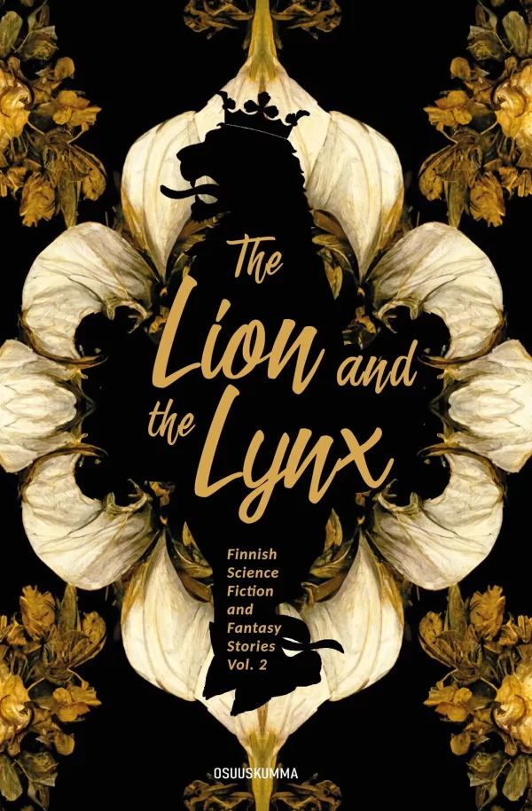 The Lion and the Lynx (Finnish Science Fiction and Fantasy Stories #2) by Saara Henriksson