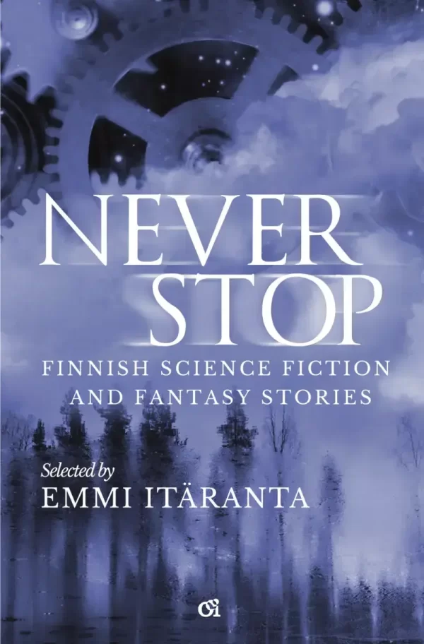 Never Stop (Finnish Science Fiction and Fantasy Stories #1) by Saara Henriksson, Anni Nupponen, M. A. Tyrskyluoto