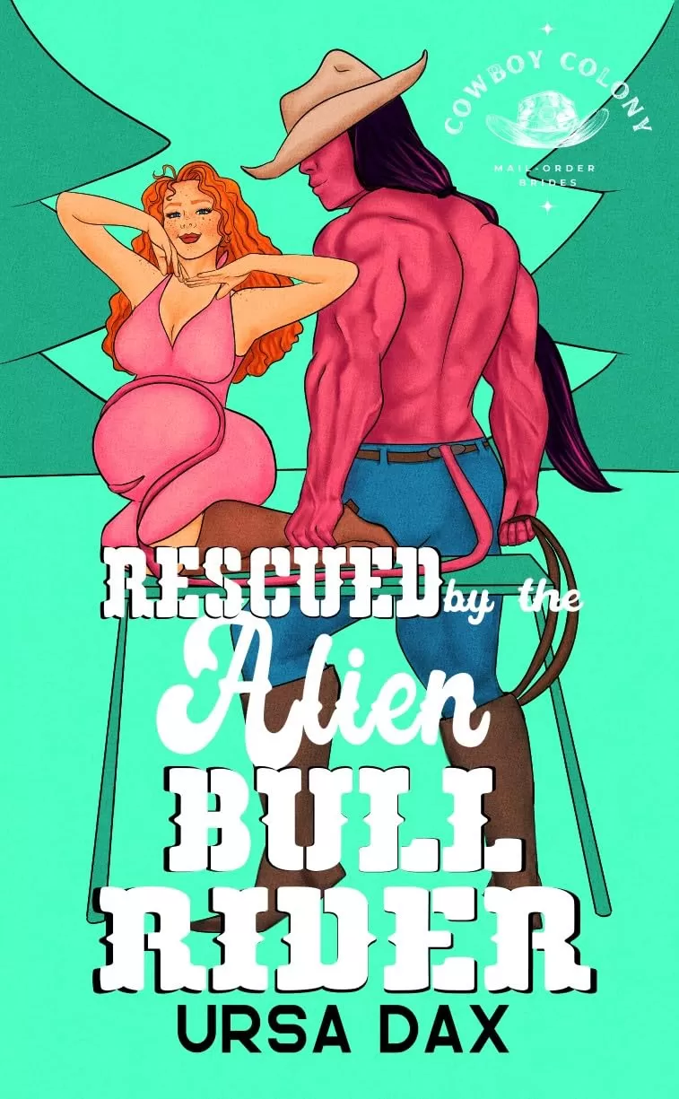 Rescued by the Alien Bull Rider (Cowboy Colony Mail-Order Brides #6) by Ursa Dax