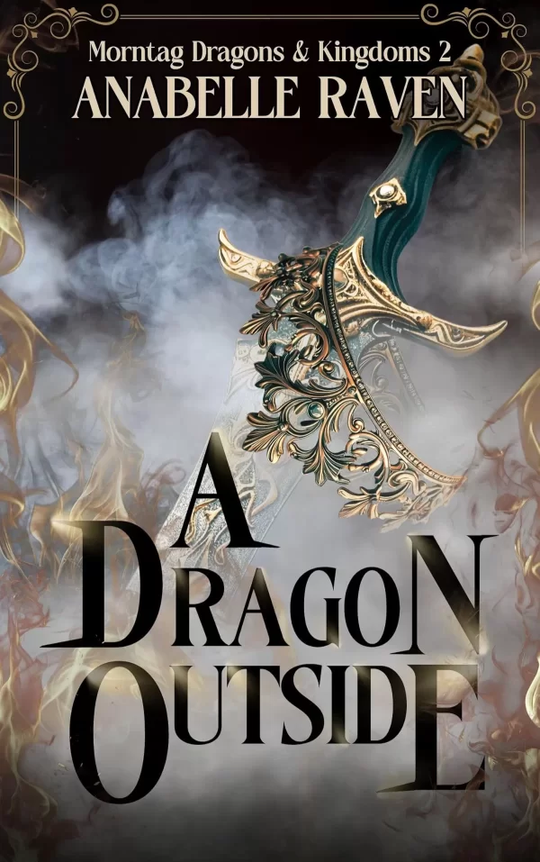 A Dragon Outside: Morntag Dragons & Kingdoms Book 2 (Morntag Dragons & Kingdoms #2) by Anabelle Raven