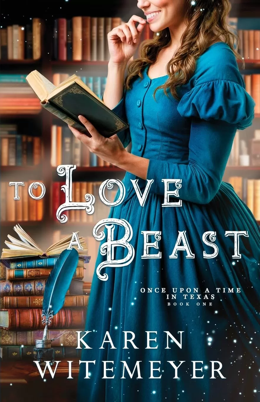 To Love a Beast: A Christian Western Historical Romance Fairy Tale Retelling of Beauty & the Beast (Once Upon a Time in Texas #1) by Karen Witemeyer