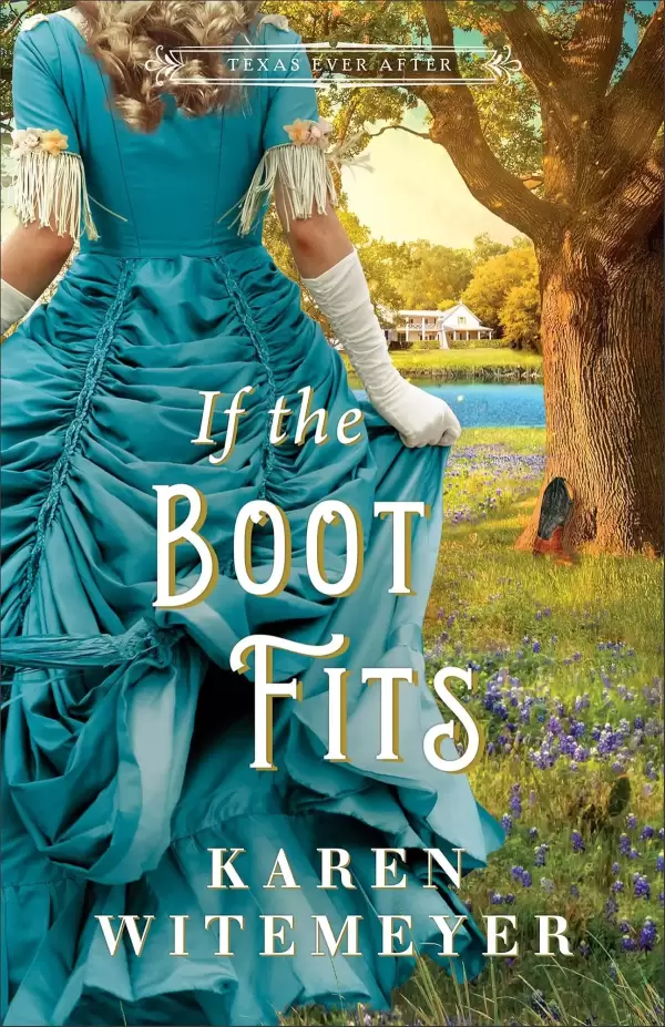 If the Boot Fits: A Christian Historical Western Romance Fairy Tale Retelling of Cinderella (Texas Ever After #2) by Karen Witemeyer
