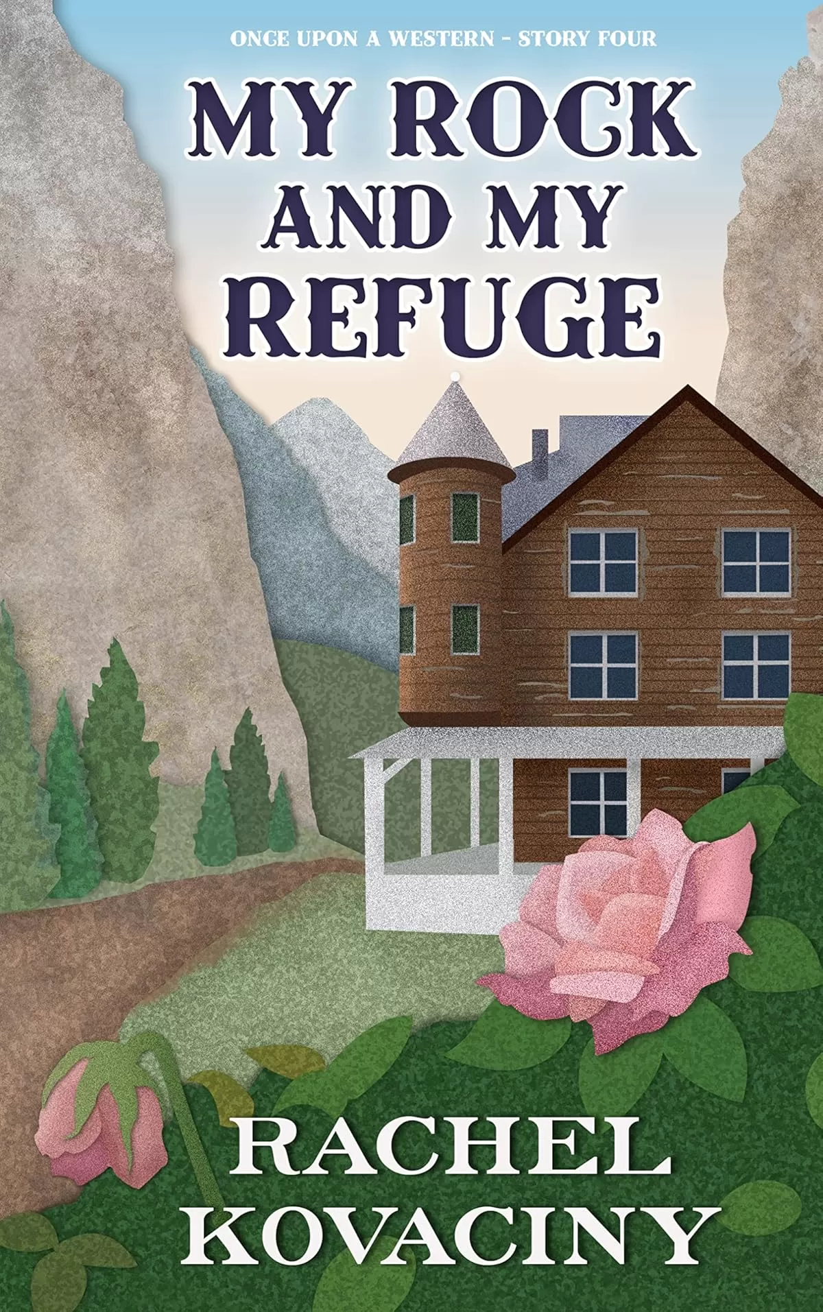 My Rock and My Refuge: A Beauty and the Beast Retelling (Once Upon a Western #4) by Rachel Kovaciny