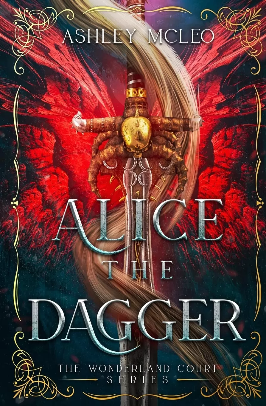 Alice the Dagger: A Fae Fantasy Alice in Wonderland Fairytale Retelling (The Wonderland Court Series #1) by Ashley McLeo
