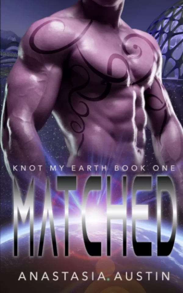 Matched: An M/F Alien Omegaverse Romance (Knot My Earth #1) by Anastasia Austin