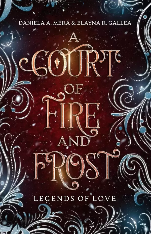 A Court of Fire and Frost: A Romeo and Juliet Retelling (Legends of Love) by Daniela A. Mera