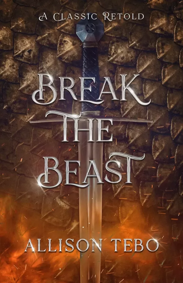Break the Beast: A Retelling Of Beowulf by Allison Tebo