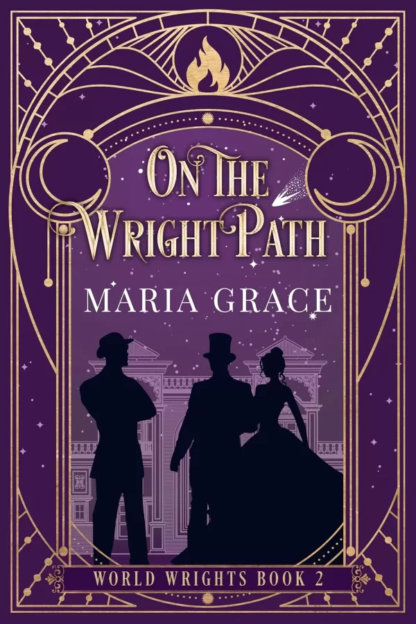 On the Wright Path: A Victorian Elemental Fantasy Adventure with a side of Slow Burn Romance (World Wrights #2) by Maria Grace