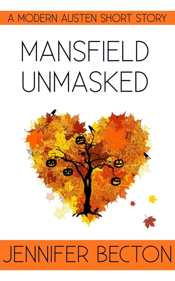 Mansfield Unmasked: A Modern Austen Short Story by Jennifer Becton