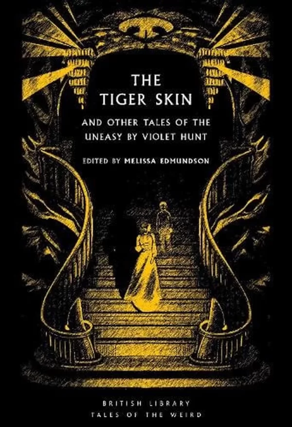 The Tiger-Skin: and Other Tales of the Uneasy (British Library Tales of the Weird #65) by Violet Hunt, Melissa Edmundson