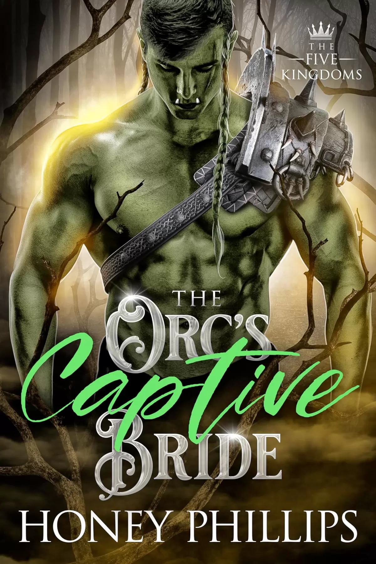 The Orc's Captive Bride: An Orc Fantasy Romance (The Five Kingdoms #5) by Honey Phillips