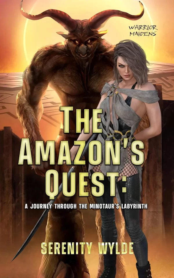 The Amazon's Quest: A journey through the minotaur's labyrinth (Warrior Maidens) by Serenity Wylde