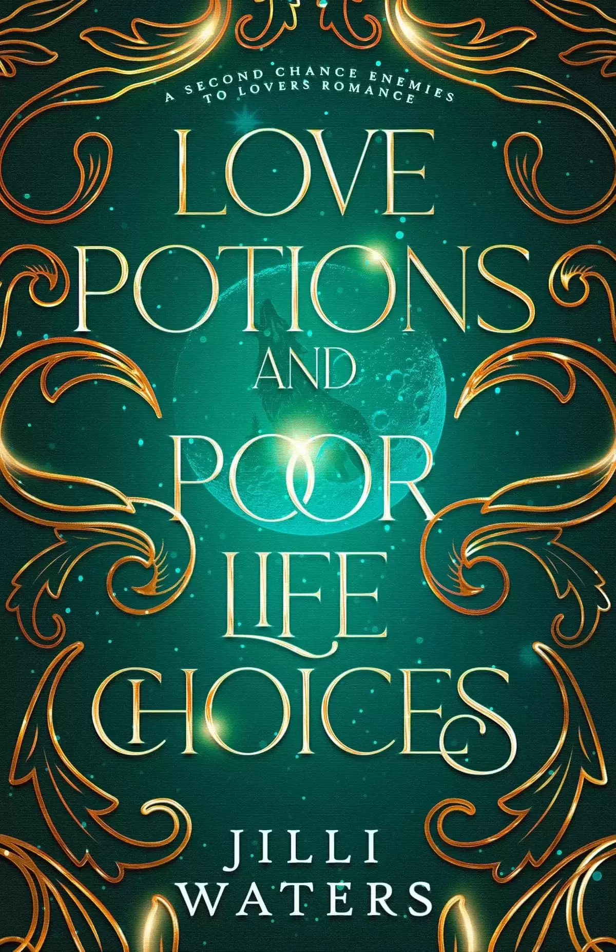 Love Potions and Poor Life Choices: A second chance, enemies to lovers romance (Poor Life Choices #1) by Jilli Waters