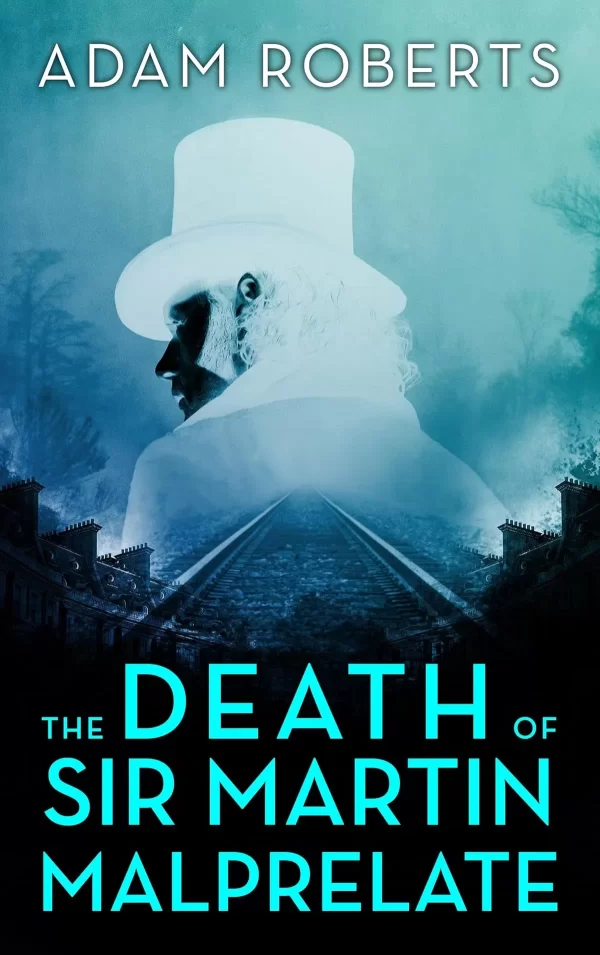 The Death of Sir Martin Malprelate by Adam Roberts