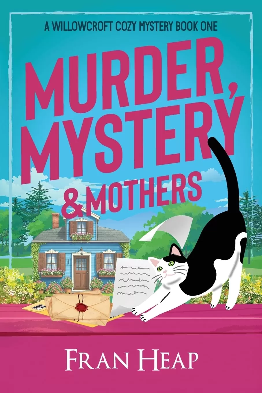 Murder, Mystery & Mothers: A Willowcroft Cozy Mystery Book One (A Willowcroft Cozy Mystery #1) by Fran Heap