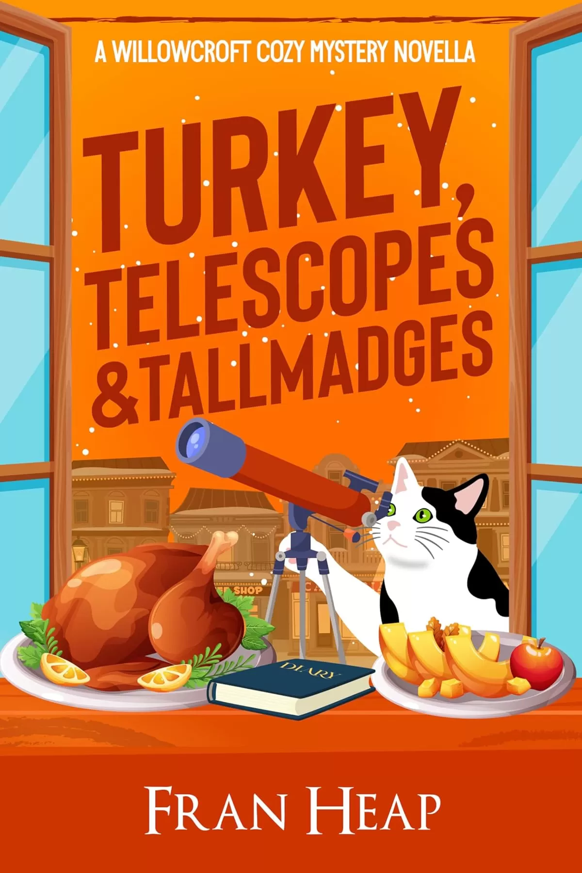 Turkey, Telescopes & Tallmadges: A Willowcroft Cozy Mystery Novelette Book 3.5 (A Willowcroft Cozy Mystery #3.5) by Fran Heap