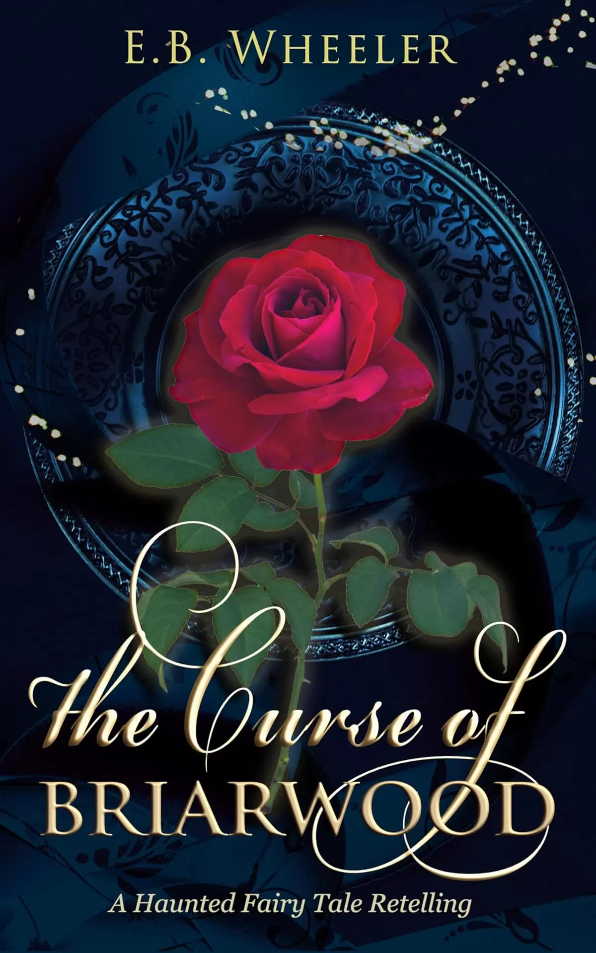 The Curse of Briarwood: A Haunted Fairy Tale Retelling (A Haunted Season Cozy Gothic Mystery-Romances) by E.B. Wheeler