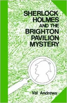 Sherlock Holmes and the Brighton Pavilion Mystery by Val Andrews