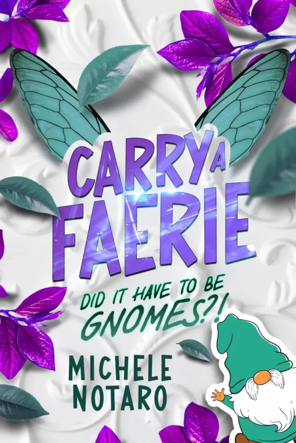 Did It Have To Be Gnomes?! (Carry A Faerie #1) by Michele Notaro
