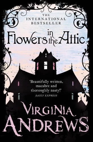 Flowers in the Attic (Dollanganger Children #1) by Virginia C. Andrews