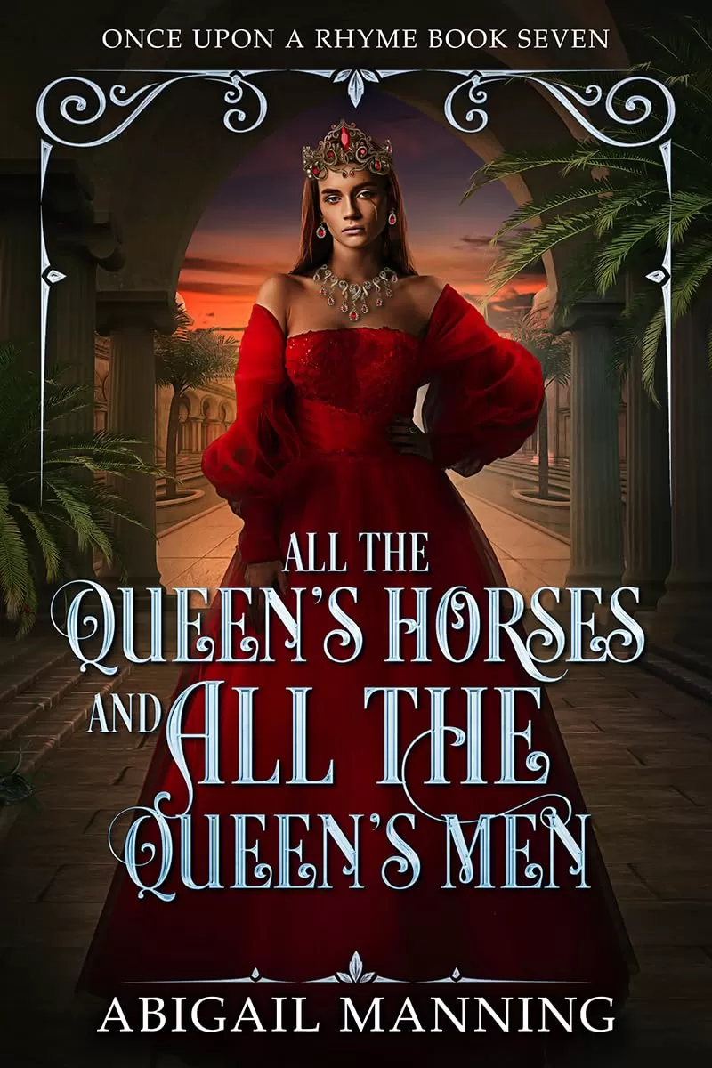 All The Queen's Horses And All The Queen's Men (Once Upon A Rhyme #7) by Abigail Manning