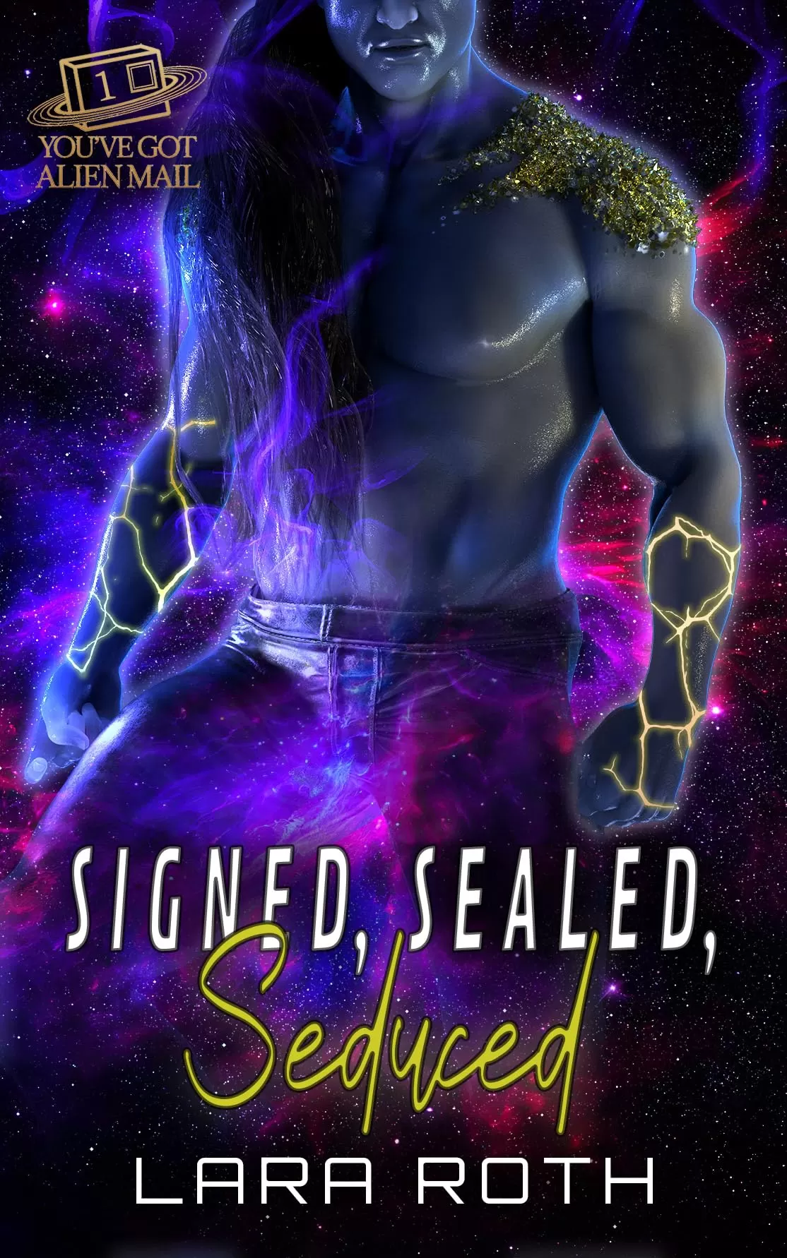 Signed, Sealed, Seduced: A Steamy Scifi Romance (You've Got Alien Mail #1) by Lara Roth