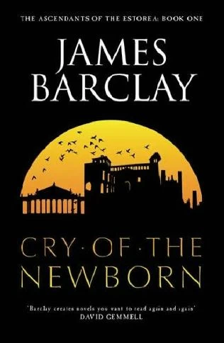 Cry of the Newborn (The Ascendants of Estorea #1) by James Barclay