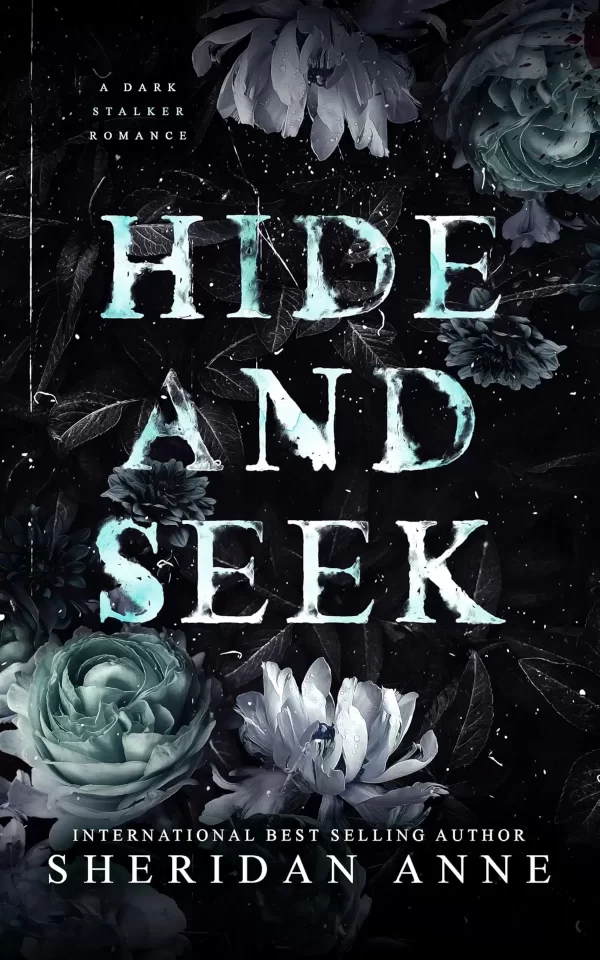 HIDE AND SEEK: A Dark Stalker Romance (Hide and Seek Series #1) by Sheridan Anne