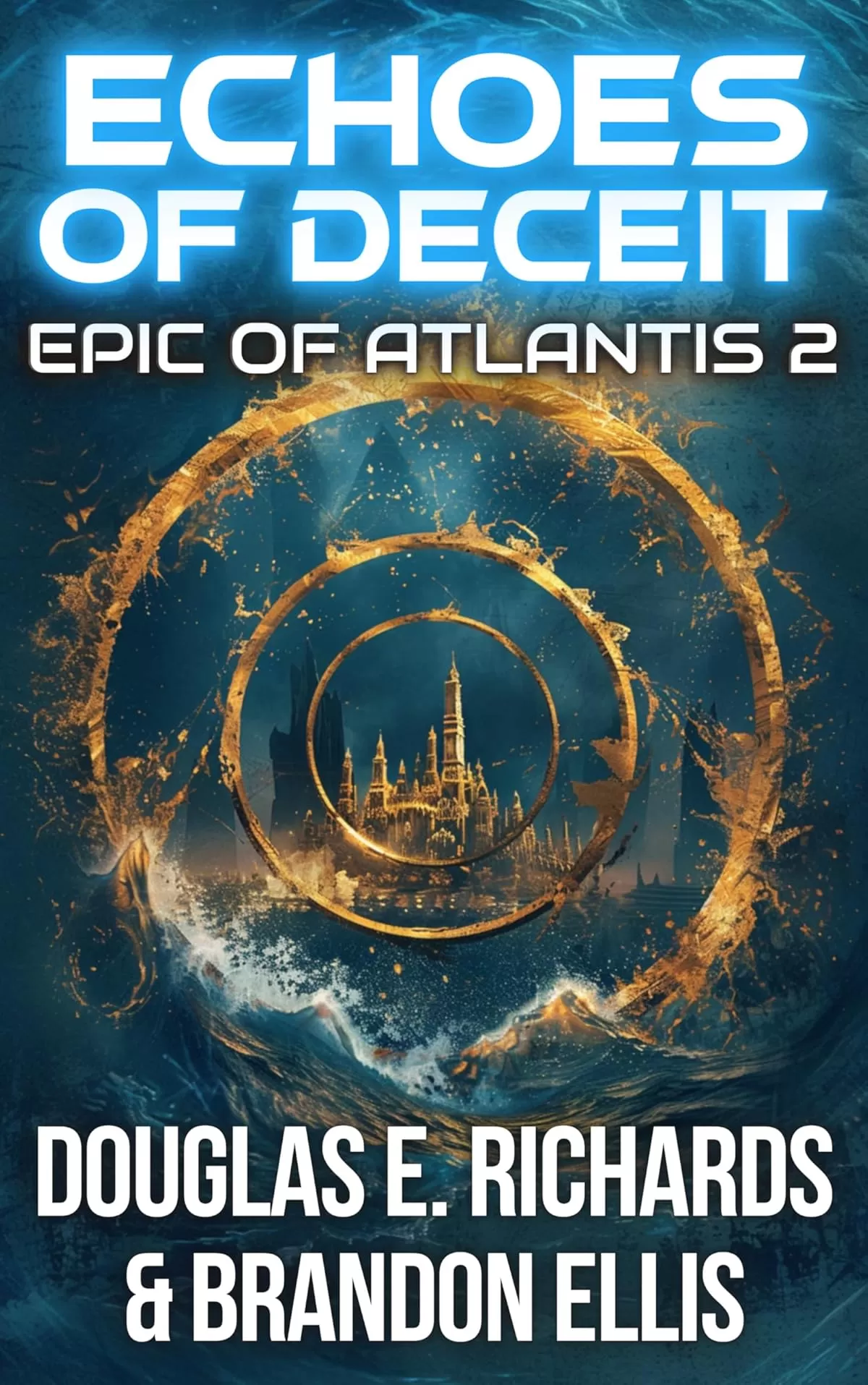 Echoes of Deceit: A Science-Fiction Thriller (Epic of Atlantis #2) by Douglas E. Richards, Brandon Ellis