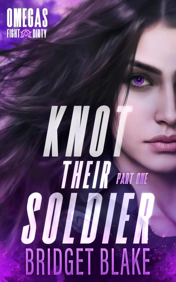 Knot Their Soldier: Part One (Omegas Fight Dirty #1) by Bridget Blake