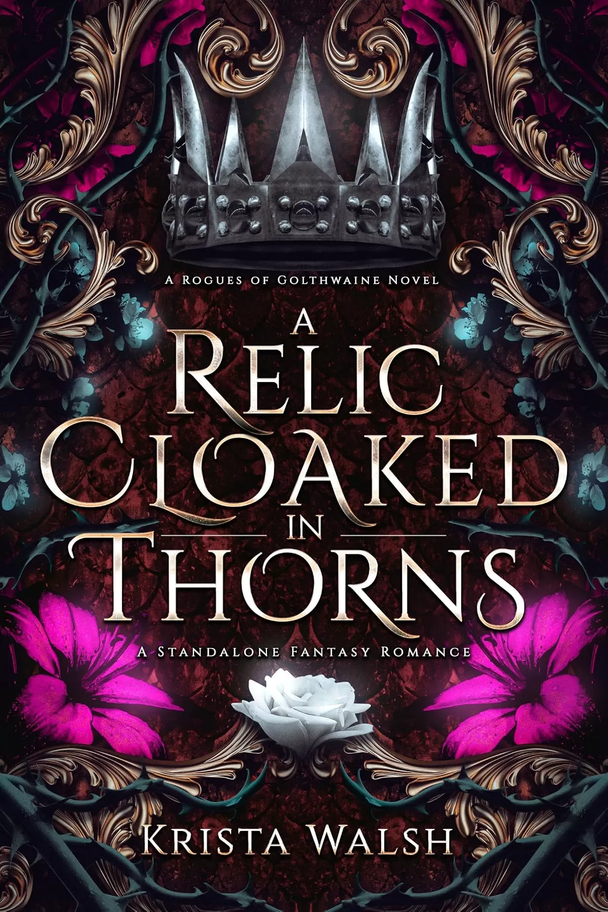 A Relic Cloaked in Thorns: A Standalone Fantasy Romance (Rogues of Golthwaine #2) by Krista Walsh