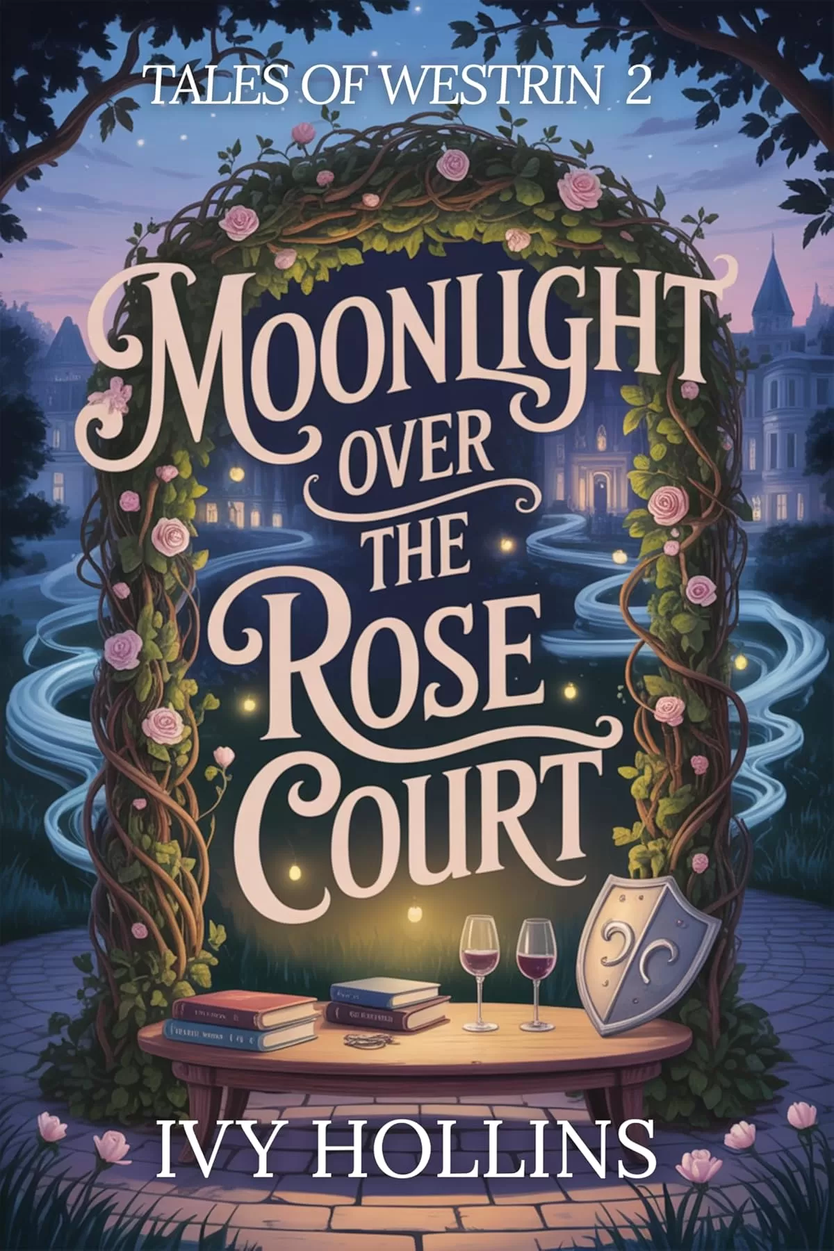 Moonlight Over the Rose Court (Tales of Westrin #2) by Ivy Hollins