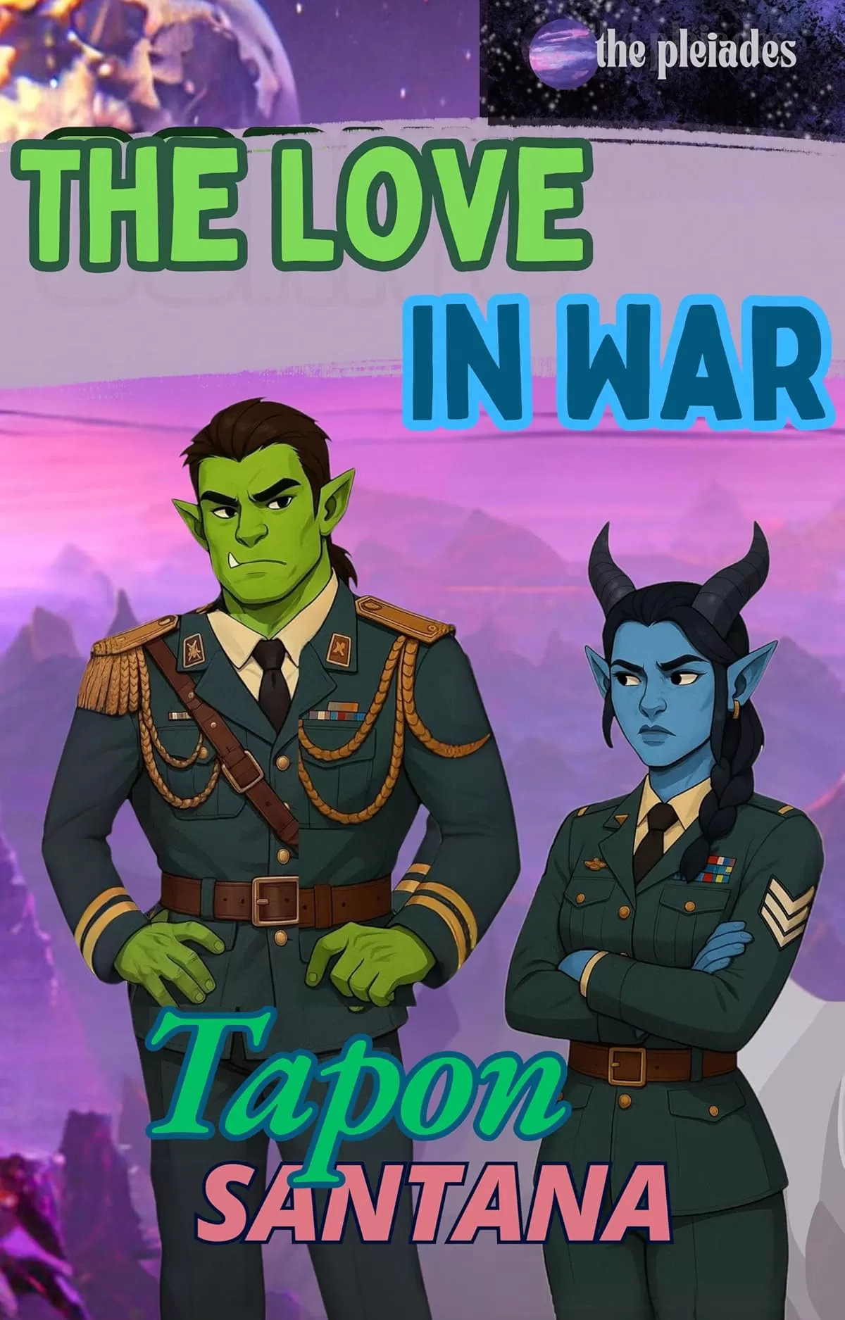 The Love in War: A Steamy Monster Fantasy Romance (The Pleiades Series: Part Three #1) by Tapon Santana