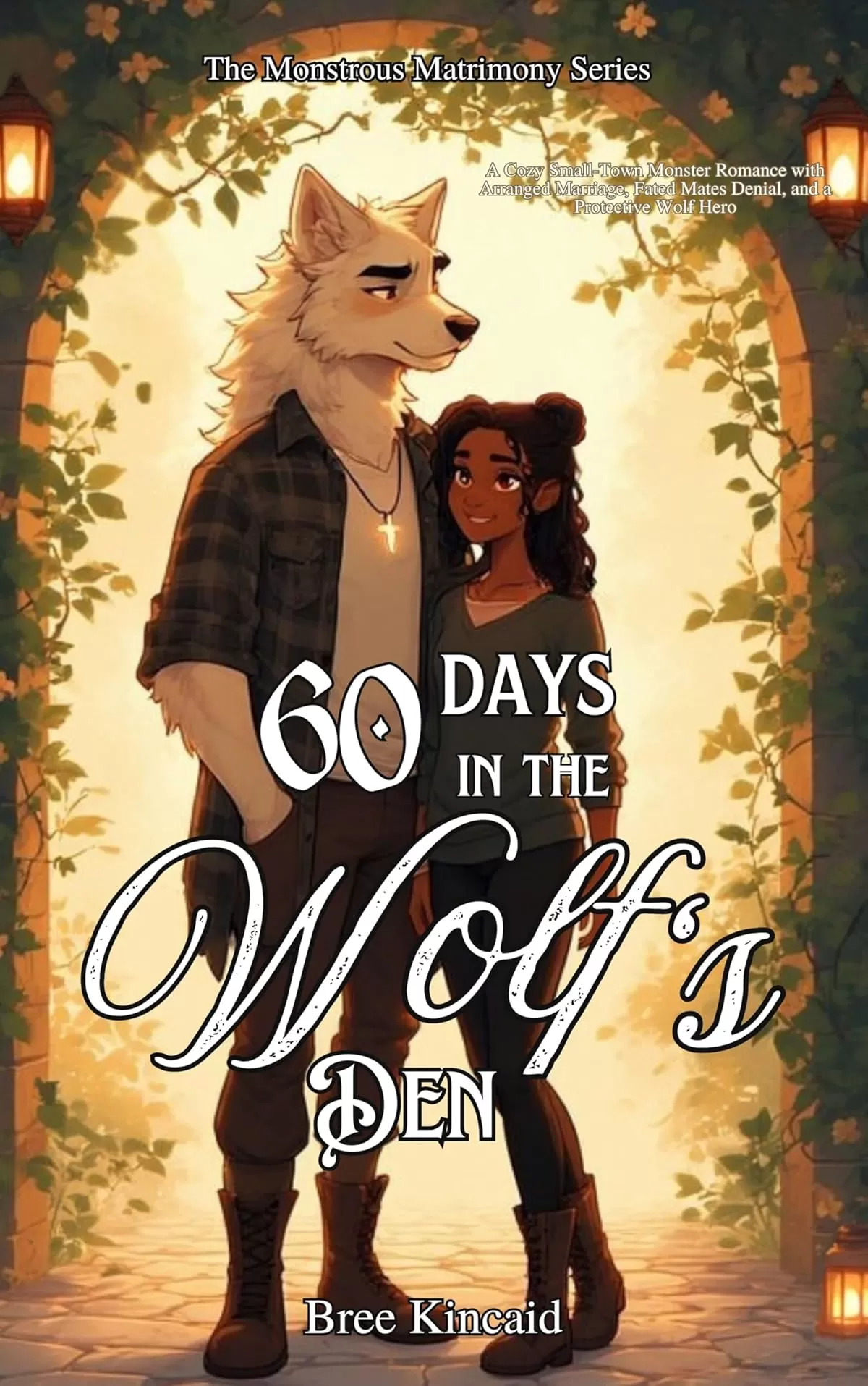 Sixty Days in the Wolf’s Den: A Cozy Small-Town Monster Romance with Arranged Marriage, Forced Proximity, Fated Mates, and a Protective Wolf (Monstrous Matrimony #3) by Bree Kincaid