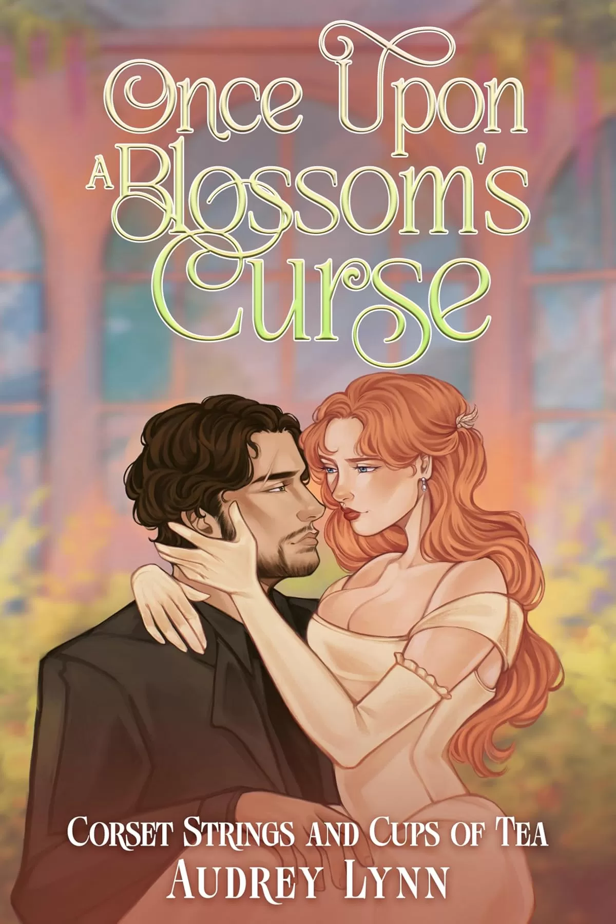 Once Upon a Blossom's Curse: A Sweet and Spicy Gaslamp Romantasy (Corset Strings and Cups of Tea #1) by Audrey Lynn