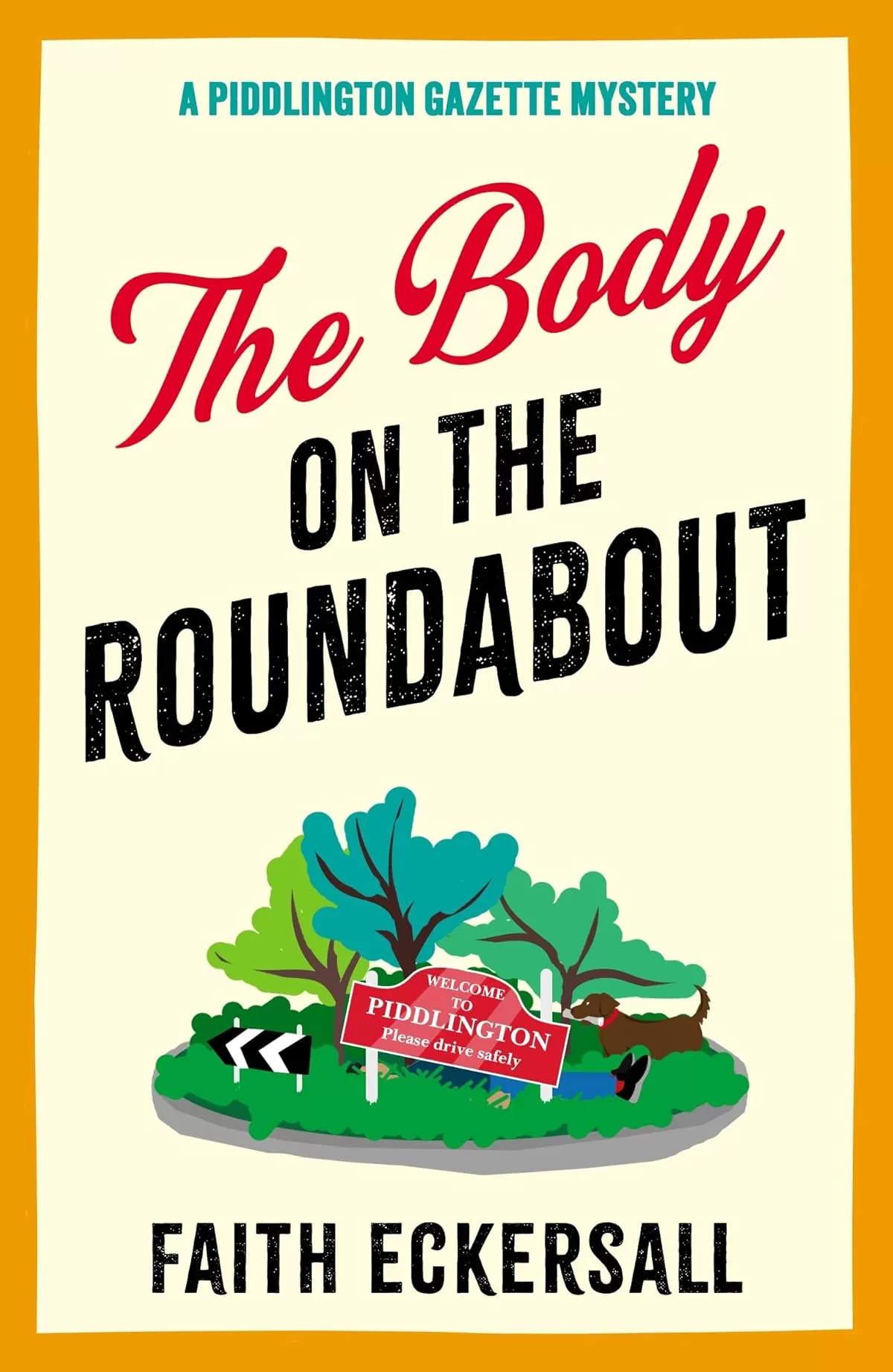The Body on the Roundabout (A Piddlington Gazette Mystery #1) by Faith Eckersall