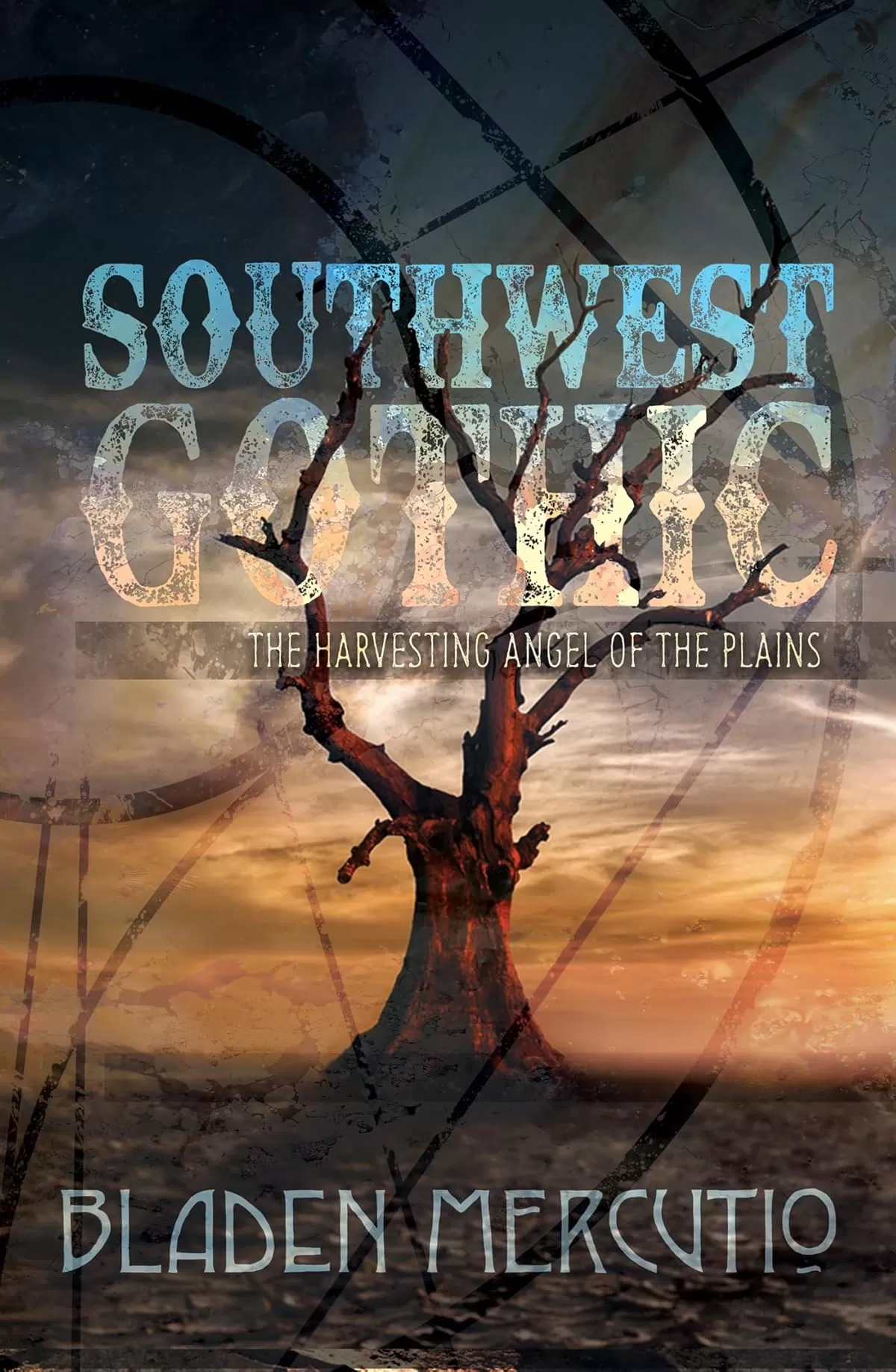 The Harvesting Angel of the Plains (Southwest Gothic #1) by Bladen Mercutio