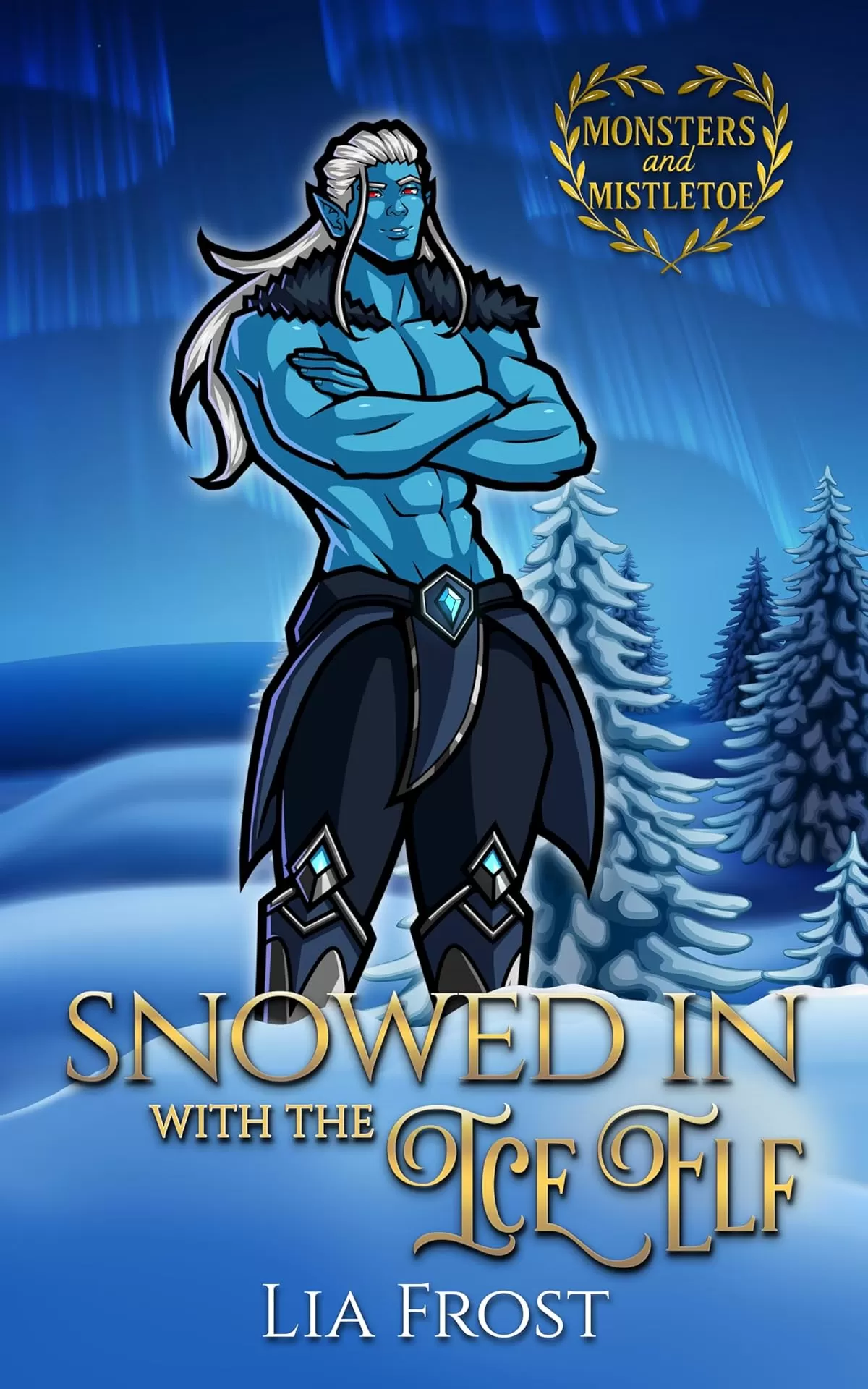 Snowed in with the Ice Elf: A Small Town Holiday Romance (Monsters and Mistletoe) by Lia Frost