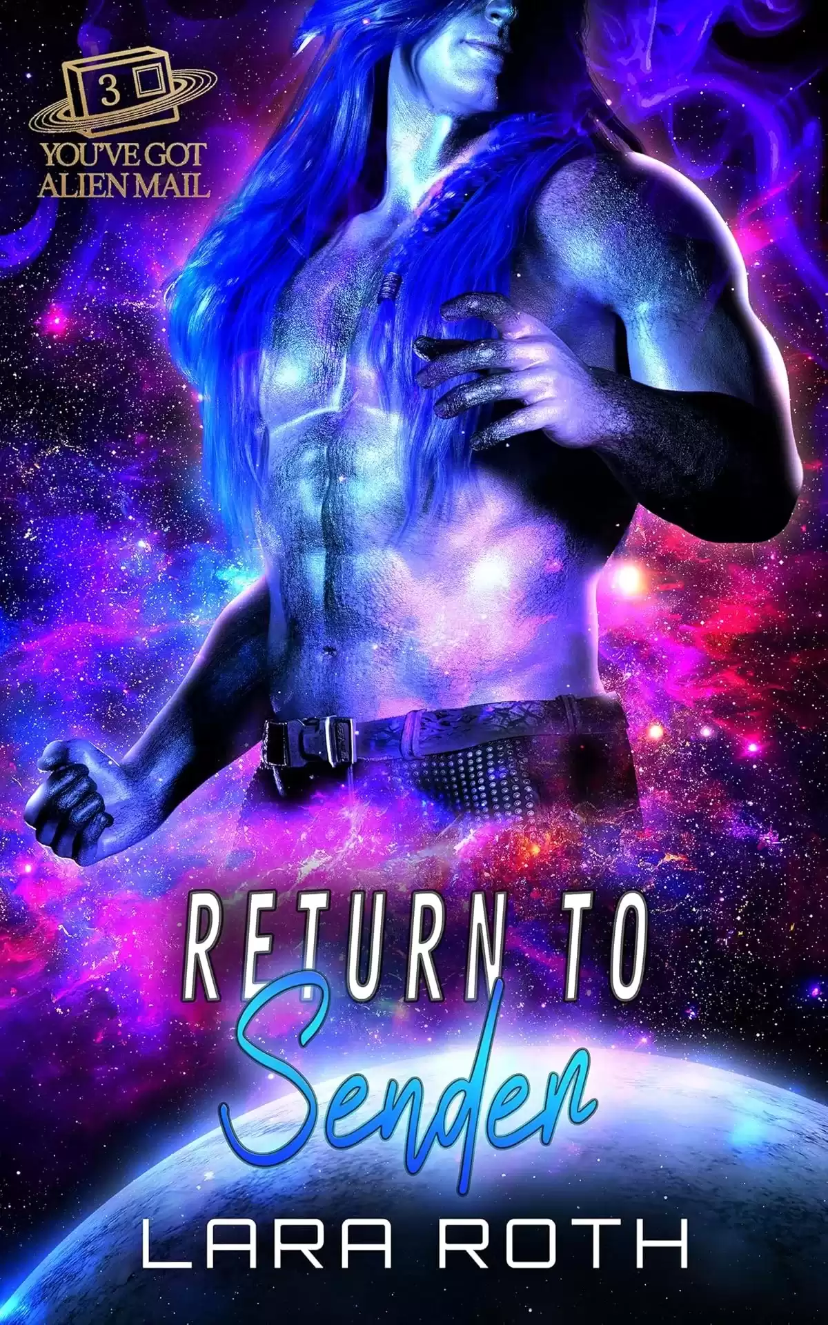 Return to Sender: A Steamy Scifi Romance (You've Got Alien Mail #3) by Lara Roth