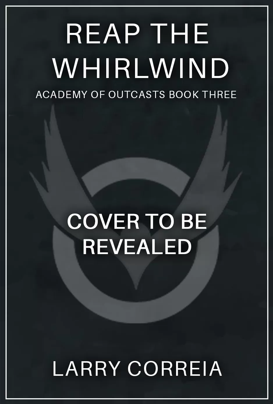 Reap the Whirlwind (Academy of Outcasts #3) by Larry Correia