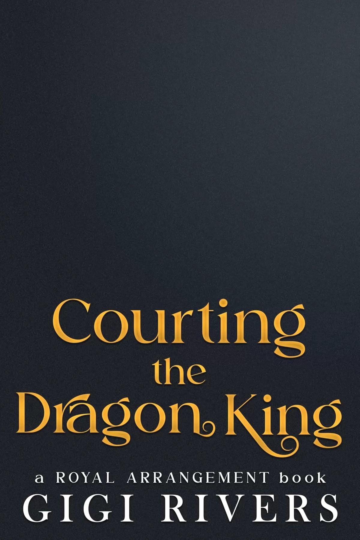 Courting the Dragon King (A Royal Arrangement #3) by Gigi Rivers