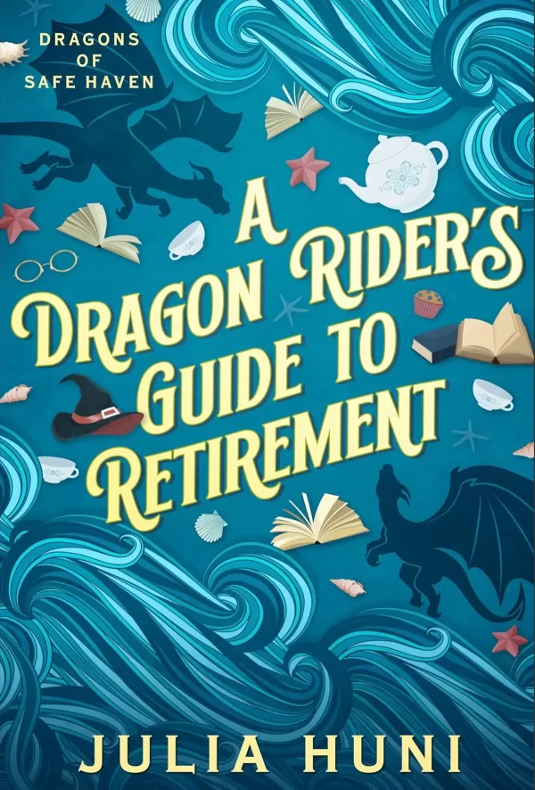 A Dragon Rider's Guide to Retirement (Dragons of Safe Haven #1) by Julia Huni
