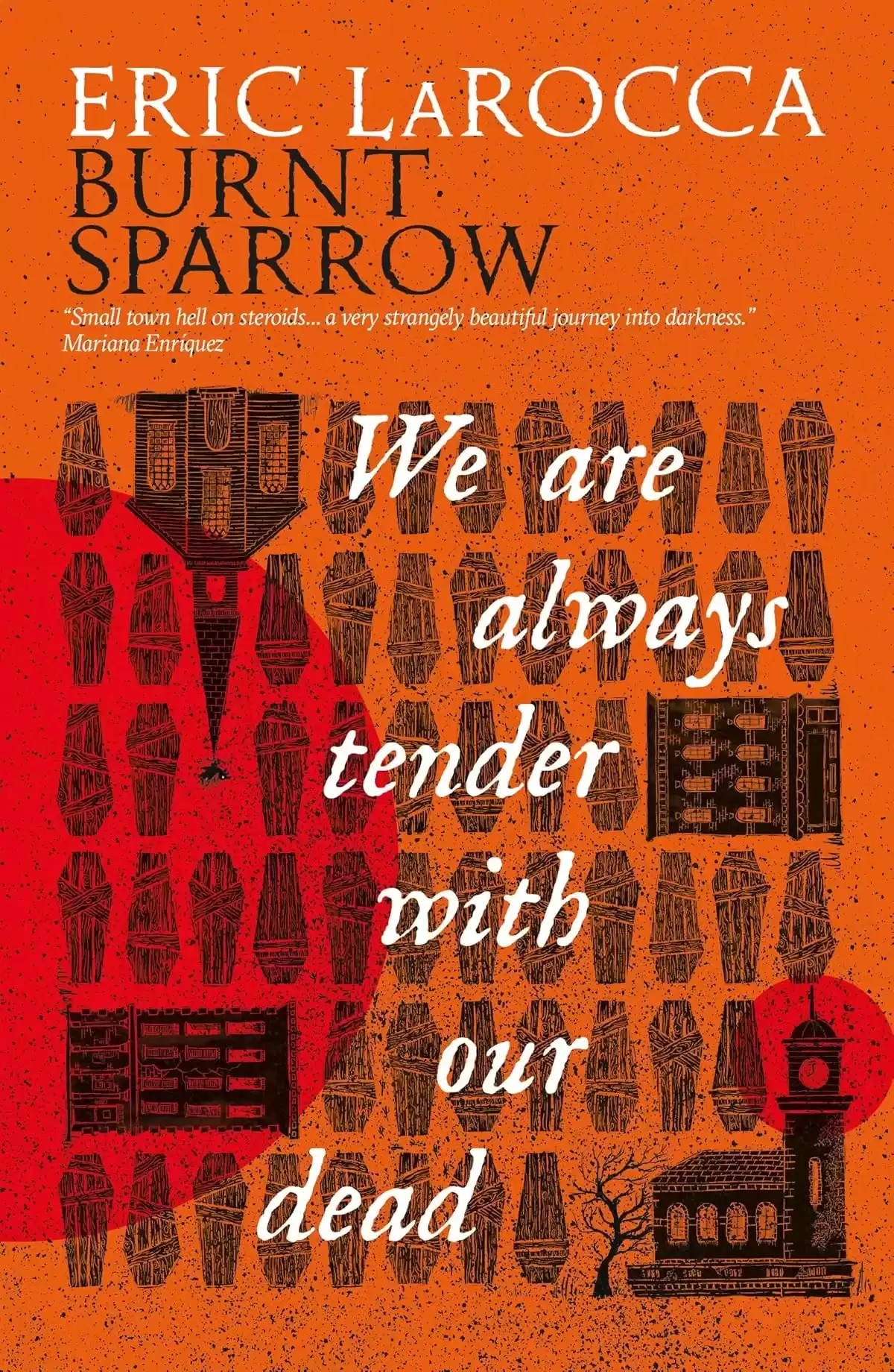 We Are Always Tender with Our Dead (Burnt Sparrow #1) by Eric LaRocca