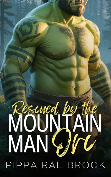 Rescued by the Mountain Man Orc (The Men of Orc Mountain #0.5) by Pippa Rae Brook