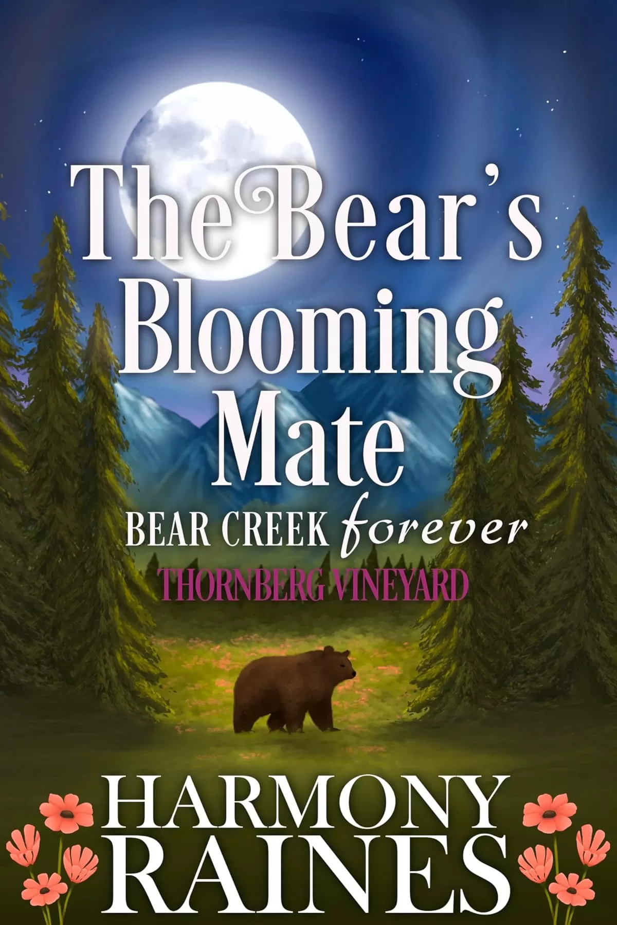 The Bear's Blooming Mate: Cozy Small Town Shifter Romance (Bear Creek Forever: Thornberg Vineyard #2) by Harmony Raines