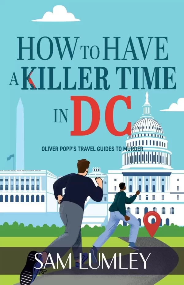 How to Have a Killer Time in DC (Oliver Popp’s Travel Guides to Murder #1) by Sam Lumley