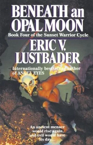 Beneath an Opal Moon (The Sunset Warrior Cycle #4) by Eric Van Lustbader