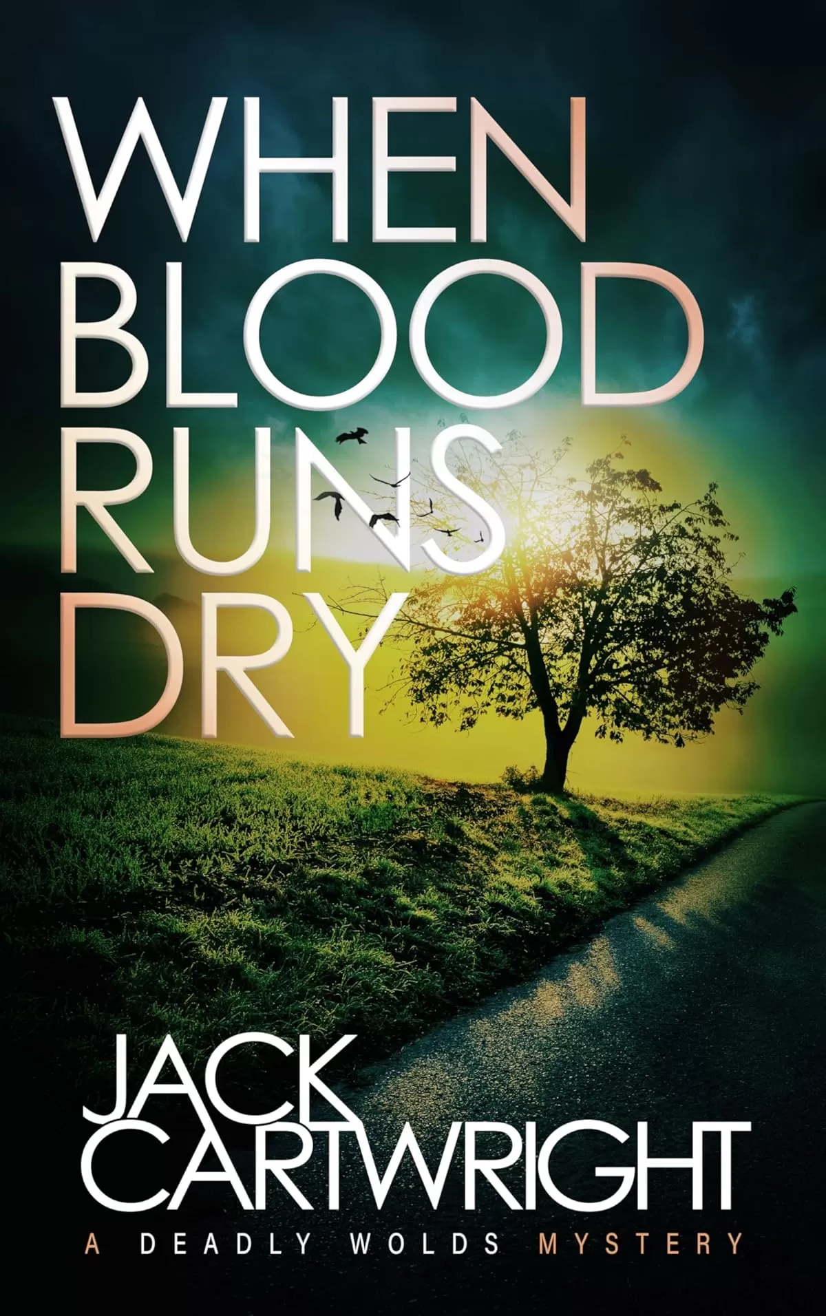 When Blood Runs Dry: A British Murder Mystery (The Deadly Wolds Murder Mysteries #6) by Jack Cartwright