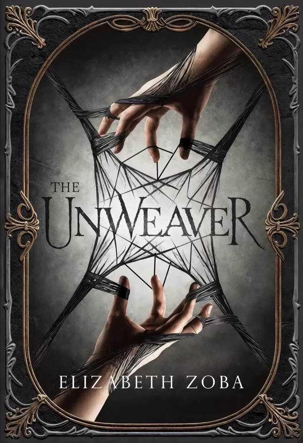 The Unweaver (Unwoven Fates #1) by Elizabeth Zoba